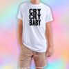 Cry Cry Baby T Shirt