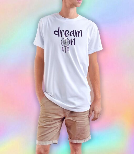 Dream On T Shirt