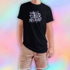 Hell is other people T Shirt