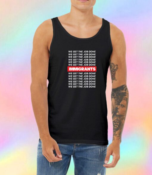Immigrants Quote We Get The Job Donet Unisex Tank Top