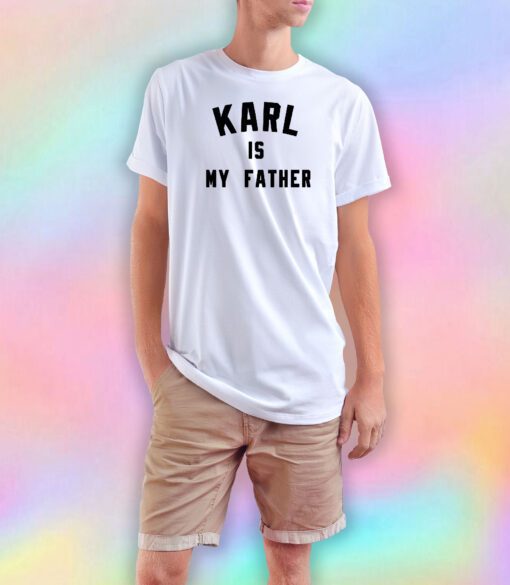 karl is my father T Shirt
