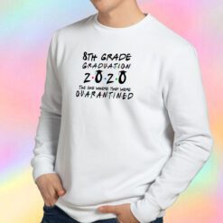 8th Grade 2020 The One Where They were Quarantined class of 2020 II Sweatshirt