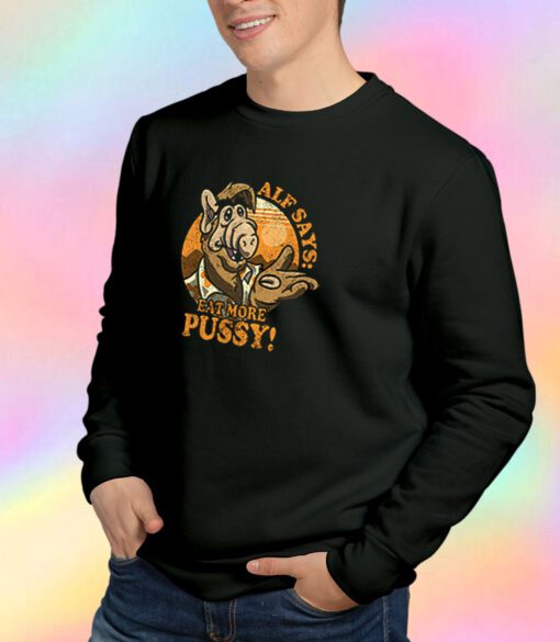Alf Say Eat More Pussy Sweatshirt