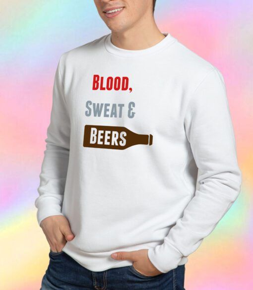 Blood Sweat Beers Sweatshirt