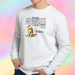 Calvin and Hobbes dreams quote Sweatshirt