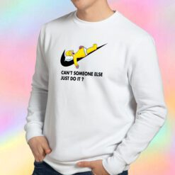 Cant Someone Else Just Do It Simpsons Sweatshirt