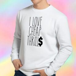 Cheap Thrills Sweatshirt