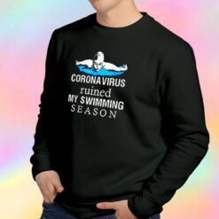 Coronavirus ruined my swimming season Sweatshirt
