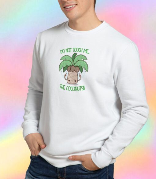 DO NOT TOUCH ME THE COCONUTS Sweatshirt
