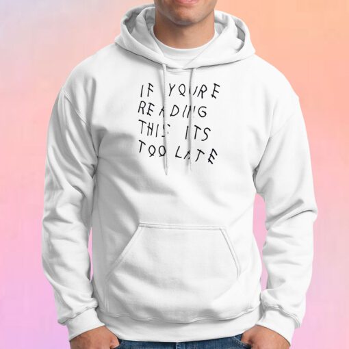Drake If Your Late Hoodie