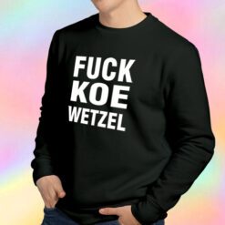 Fuck Koe Wetzel Sweatshirt
