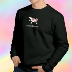 Funny Axolotl I Ask A Lot Of Questions Sweatshirt