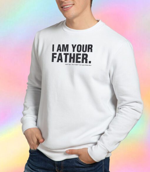 I Am Your Father Sweatshirt