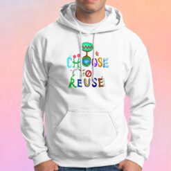 I Choose To Reuse Save the Planet Hoodie