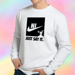 Ni just say it Sweatshirt