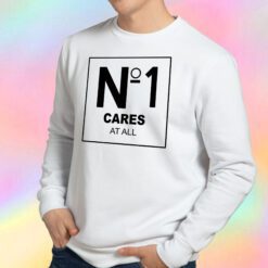 No 1 Cares At All Sweatshirt