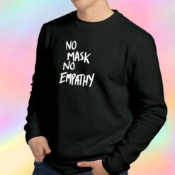 No mask No Empathy White Text Sweatshirt