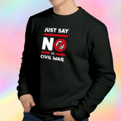 Say No to Civil War Sweatshirt