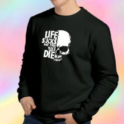 life sucks and then you die logo Sweatshirt