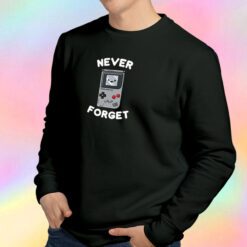 never forget Sweatshirt