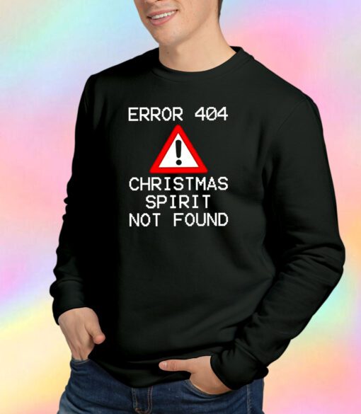 Error 404 Christmas Spirit Not Found Sweatshirt