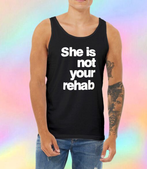 She Is Not Your Rehab Tank Top
