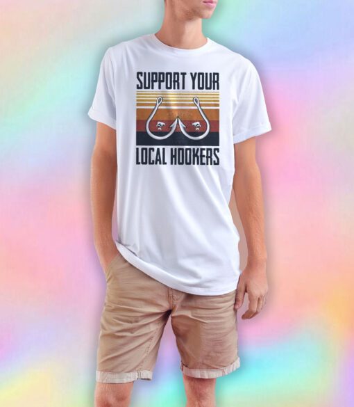 Support your local hookers T Shirt