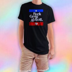 Fuck Greg Abbott FJB Fuck Joe Biden T Shirt