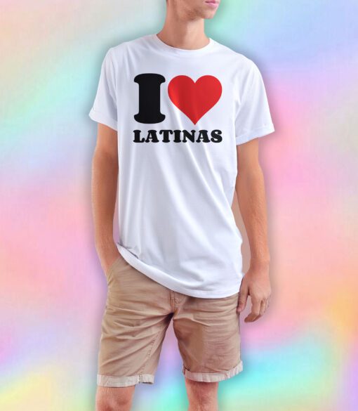 I Love Latinas T Shirt