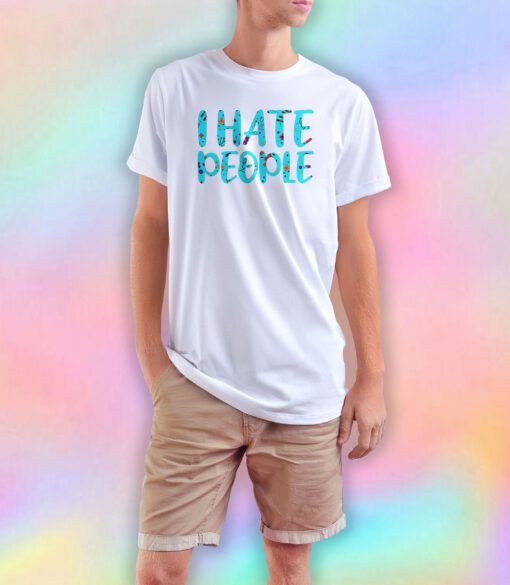 Sarcastic Shirt Full Of Sarcasms Saying I Hate People tee T Shirt