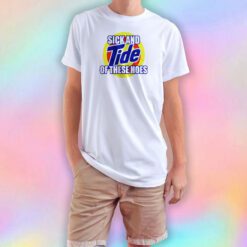 Sick And Tide Of These Hoes tee T Shirt