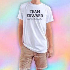 TEAM EDWARD Except when Jacob is Shirtless T Shirt