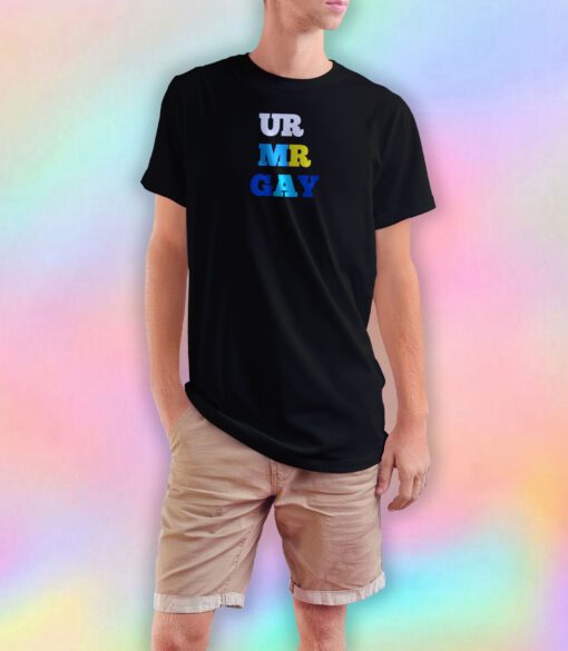 UR MR GAY tee T Shirt