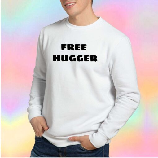Free hugger tee Sweatshirt