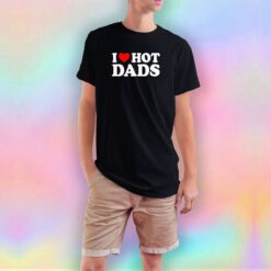 I Love Hot Dads tee T Shirt