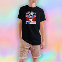I USED TO BE A DEPLORABLE tee T Shirt