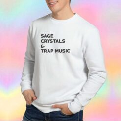Sage Crystals And Trap Music tee Sweatshirt