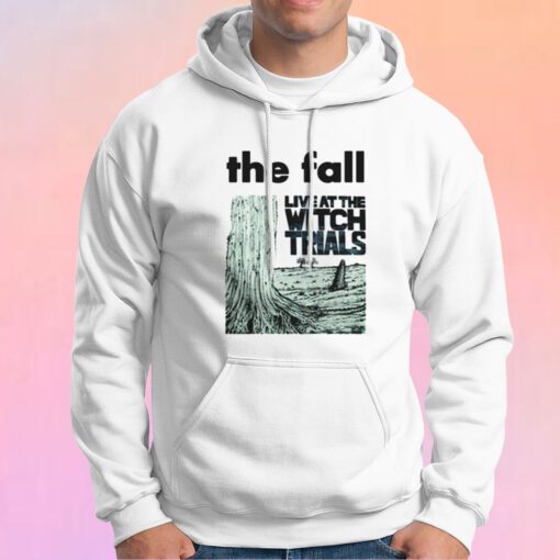 The Fall Live AT The Witch Trials tee Hoodie
