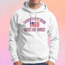 BORN ON THE 4TH OF JULY tee Hoodie