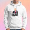 Haters gonna hate Donald Trump Hoodie