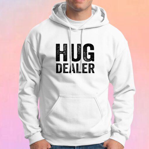 Hug Dealer Funny Hoodie