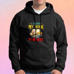 I Close My Book To Be Here Hoodie