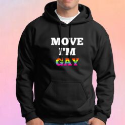 Move Im Gay tee Hoodie