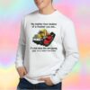 No matter how badass of a trucker you are tee Sweatshirt