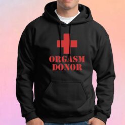 Orgasm Donor tee Hoodie