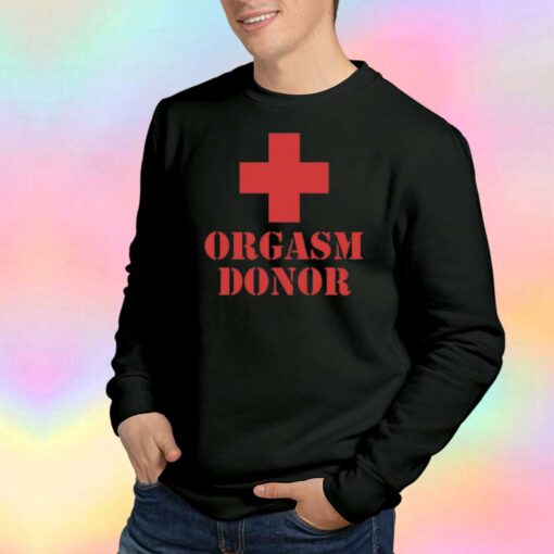 Orgasm Donor tee Sweatshirt