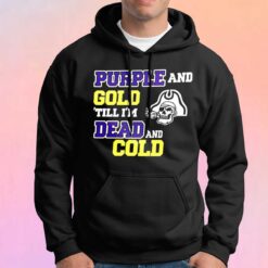 Purple And Gold Till Im Dead And Cold tee Hoodie