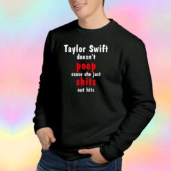 Taylor Doesnt Poop Cause She Just tee Sweatshirt
