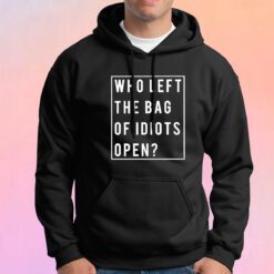 Who Left The Bag Of Idiots Open tee Hoodie