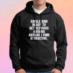 Single And Ready To Get Nervous Hoodie